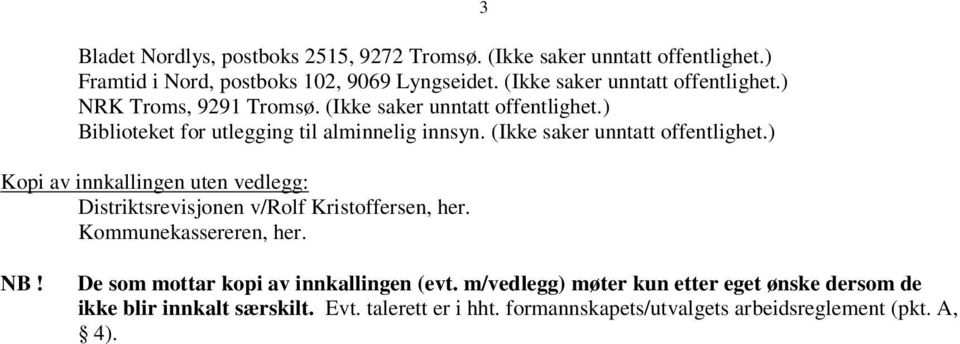 (Ikke saker unntatt offentlighet.) Kopi av innkallingen uten vedlegg: Distriktsrevisjonen v/rolf Kristoffersen, her. Kommunekassereren, her. 3 NB!