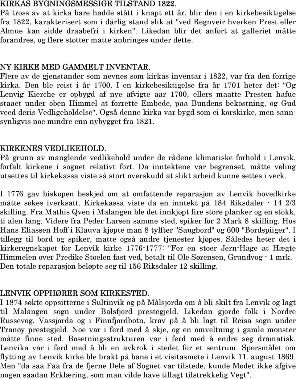 kirken". Likedan blir det anført at galleriet måtte forandres, og flere støtter måtte anbringes under dette. NY KIRKE MED GAMMELT INVENTAR.