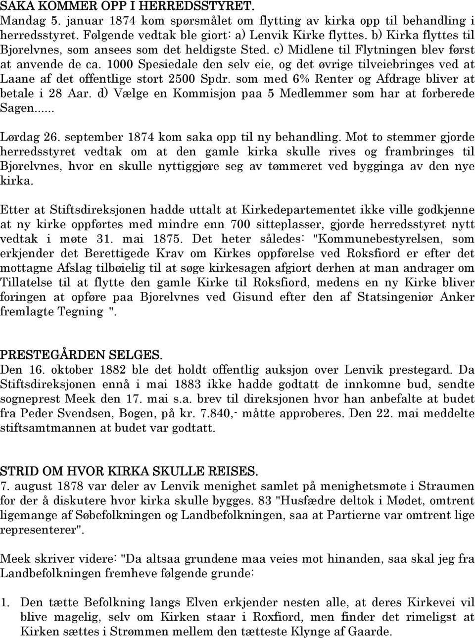 1000 Spesiedale den selv eie, og det øvrige tilveiebringes ved at Laane af det offentlige stort 2500 Spdr. som med 6% Renter og Afdrage bliver at betale i 28 Aar.