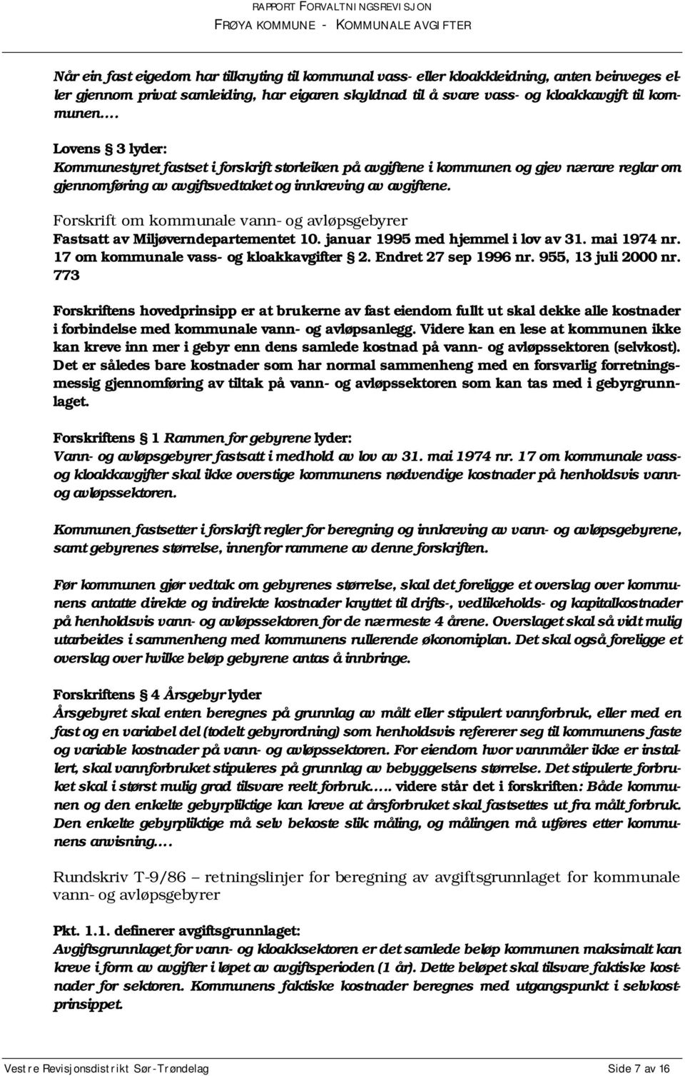 Forskrift om kommunale vann- og avløpsgebyrer Fastsatt av Miljøverndepartementet 10. januar 1995 med hjemmel i lov av 31. mai 1974 nr. 17 om kommunale vass- og kloakkavgifter 2. Endret 27 sep 1996 nr.