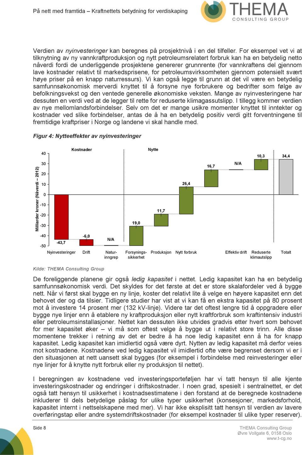 vannkraftens del gjennom lave kostnader relativt til markedsprisene, for petroleumsvirksomheten gjennom potensielt svært høye priser på en knapp naturressurs).