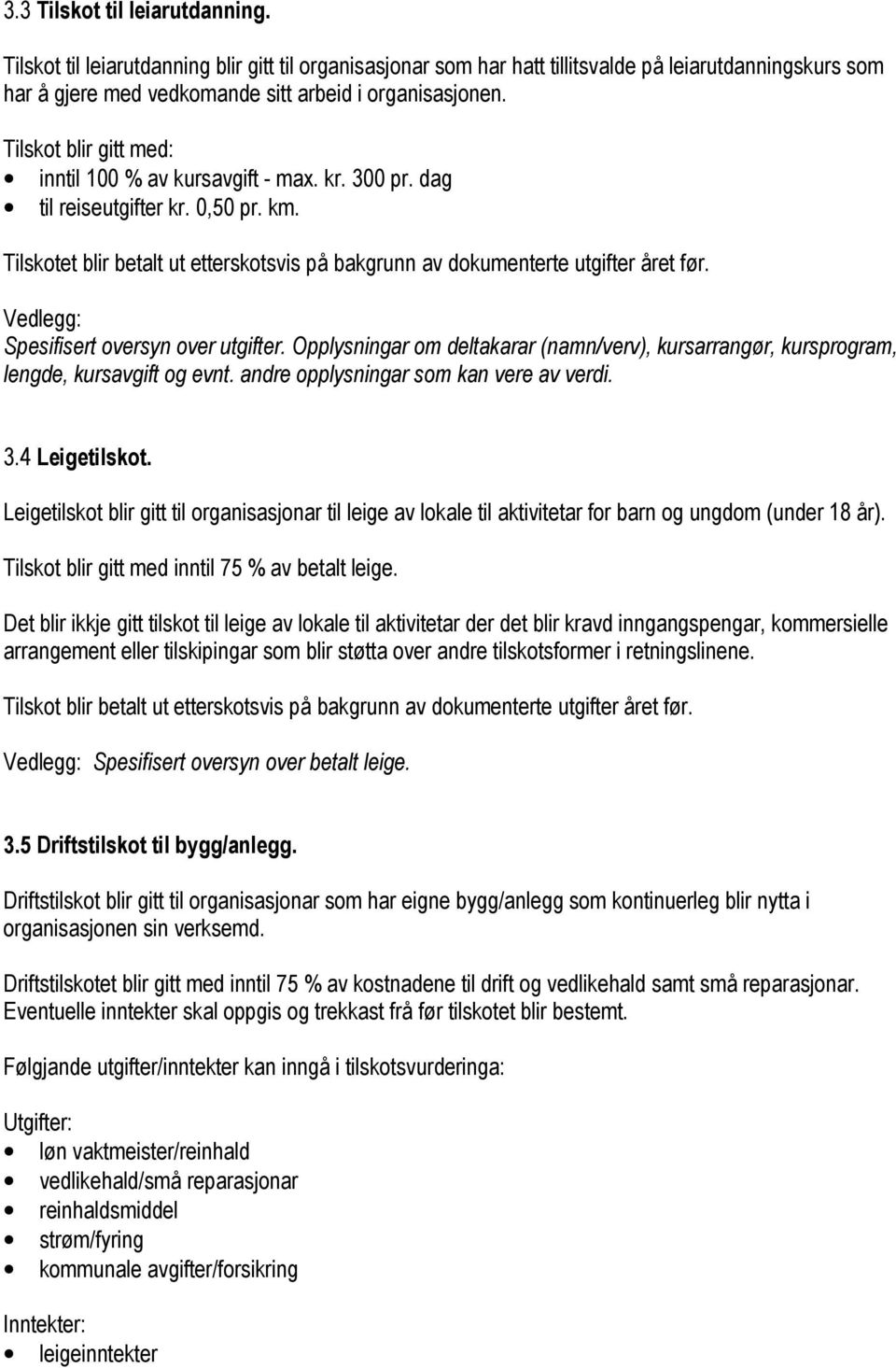 Vedlegg: Spesifisert oversyn over utgifter. Opplysningar om deltakarar (namn/verv), kursarrangør, kursprogram, lengde, kursavgift og evnt. andre opplysningar som kan vere av verdi. 3.4 Leigetilskot.