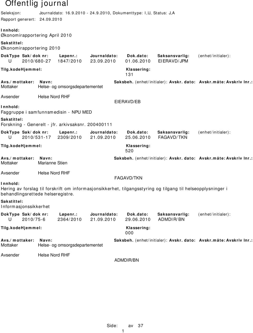 2010 EIERAVD/JPM 131 Mottaker Helse- og omsorgsdepartementet Faggruppe i samfunnsmedisin - NPU MED Forskning - Generelt - jfr. arkivsaksnr. 200400111 EIERAVD/EB U 2010/531-17 2309/2010 21.