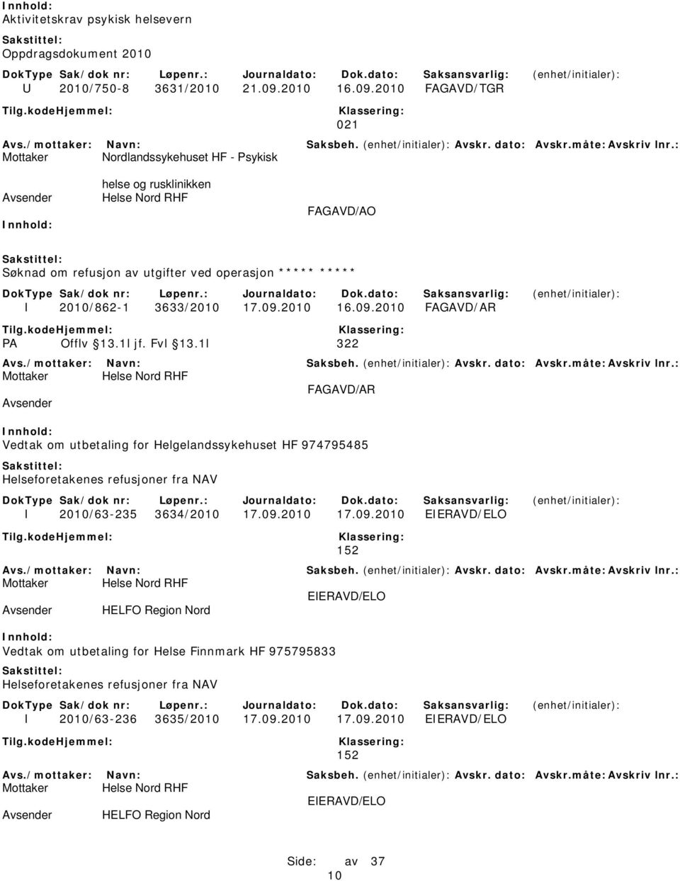 2010 FAGAVD/TGR 021 Mottaker Nordlandssykehuset HF - Psykisk helse og rusklinikken FAGAVD/AO Søknad om refusjon av utgifter ved operasjon *****