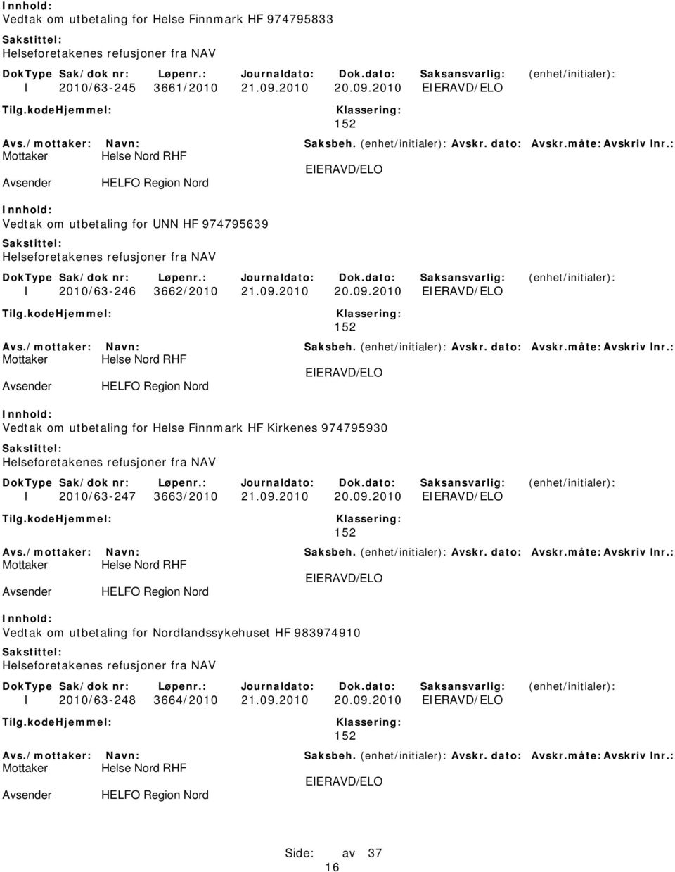 2010 HELFO Region Nord Vedtak om utbetaling for UNN HF 974795639 I 2010/63-246 3662/2010 21.09.