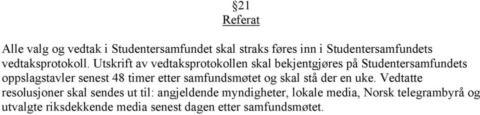 Utskrift av vedtaksprotokollen skal bekjentgjøres på Studentersamfundets oppslagstavler senest 48 timer