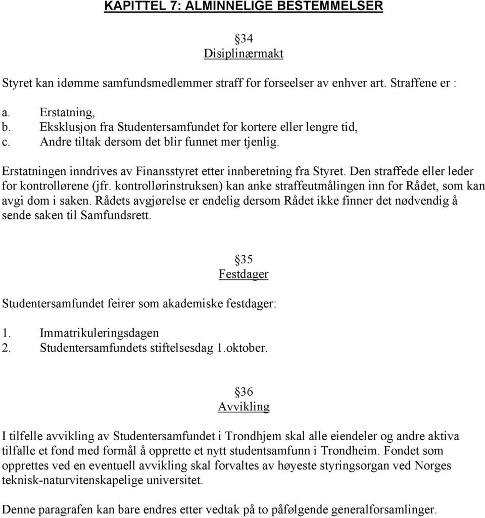 Den straffede eller leder for kontrollørene (jfr. kontrollørinstruksen) kan anke straffeutmålingen inn for Rådet, som kan avgi dom i saken.