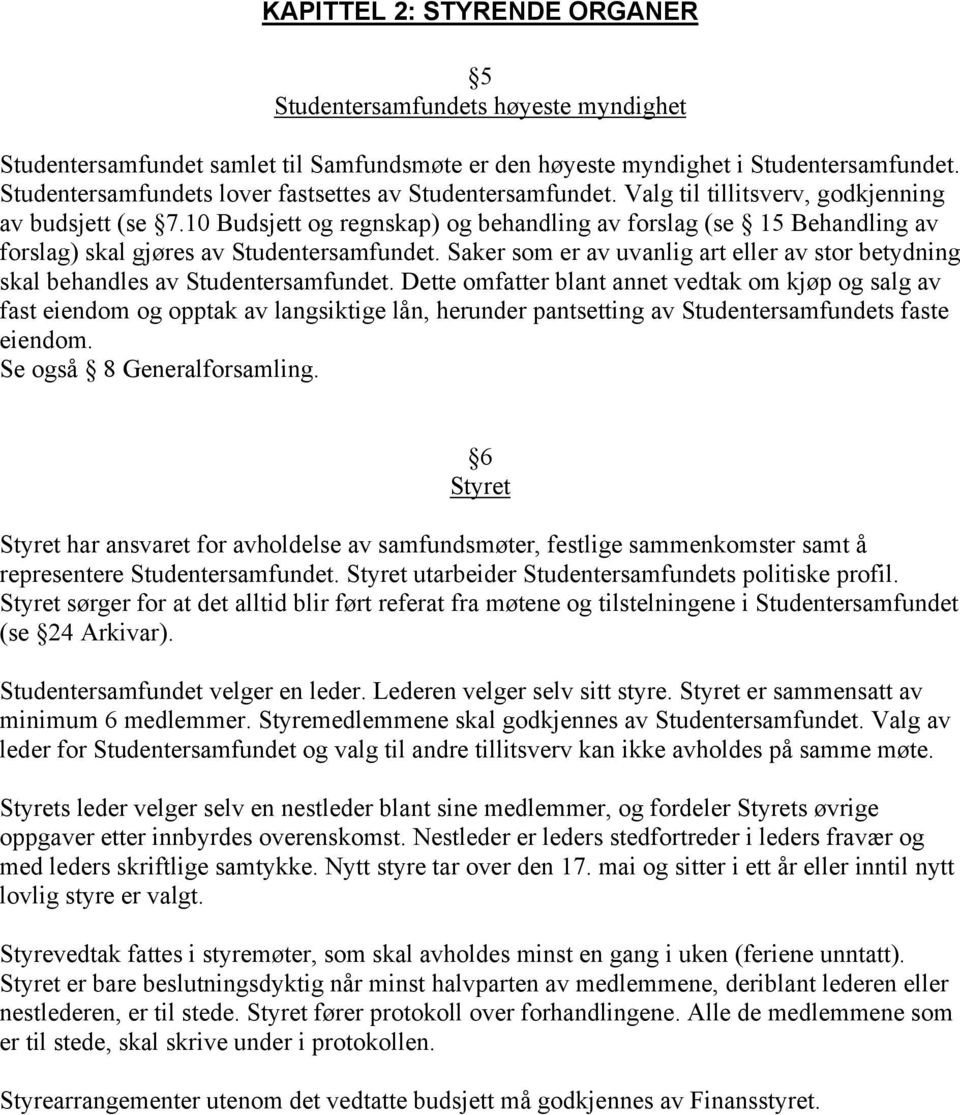 10 Budsjett og regnskap) og behandling av forslag (se 15 Behandling av forslag) skal gjøres av Studentersamfundet.