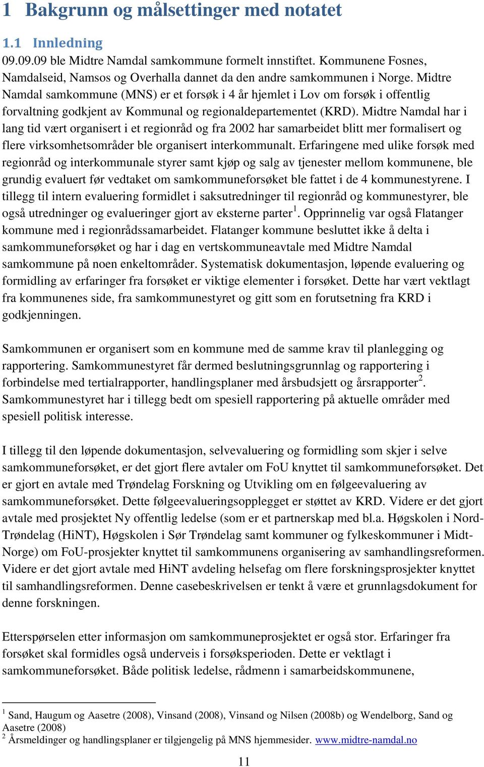 Midtre Namdal samkommune (MNS) er et forsøk i 4 år hjemlet i Lov om forsøk i offentlig forvaltning godkjent av Kommunal og regionaldepartementet (KRD).