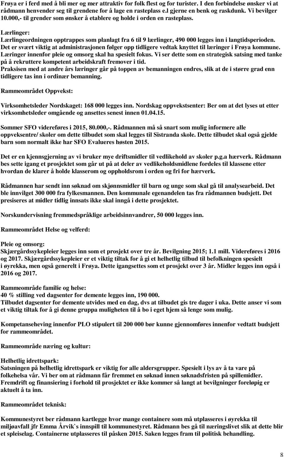 Lærlinger: Lærlingeordningen opptrappes som planlagt fra 6 til 9 lærlinger, 490 000 legges inn i langtidsperioden.