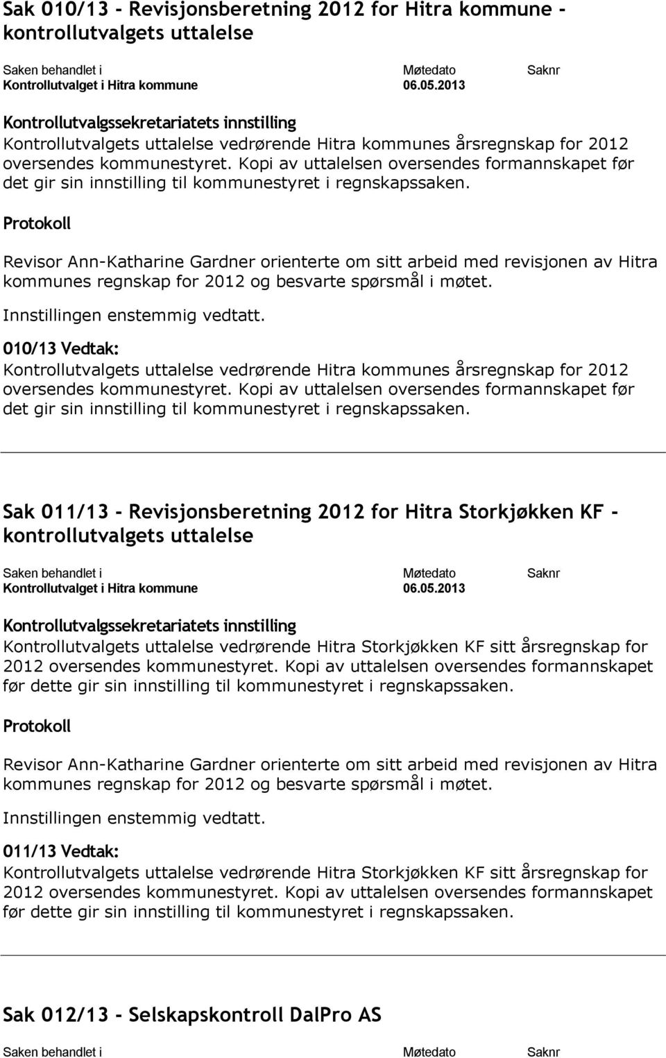 Revisor Ann-Katharine Gardner orienterte om sitt arbeid med revisjonen av Hitra kommunes regnskap for 2012 og besvarte spørsmål i møtet.