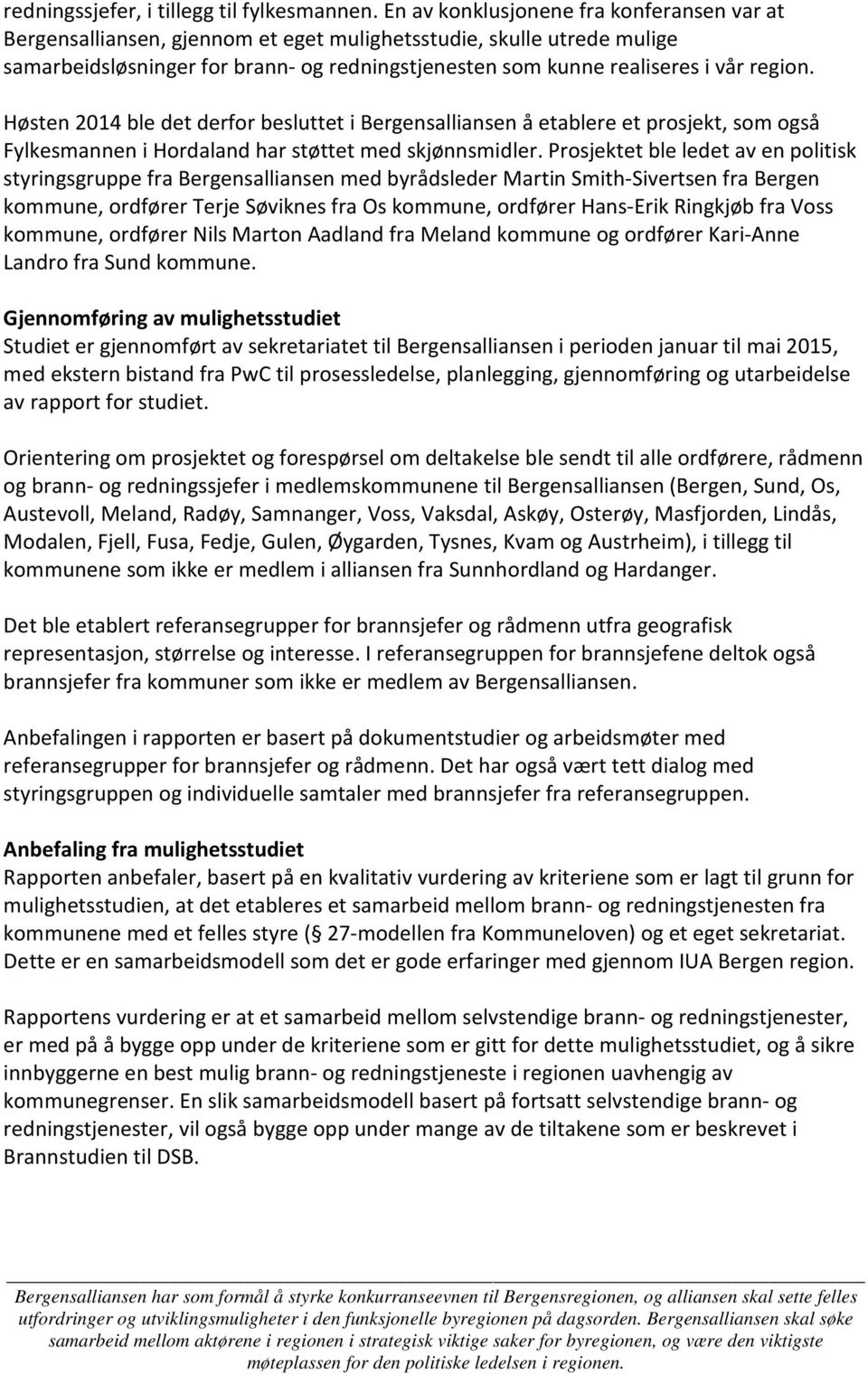 region. Høsten 2014 ble det derfor besluttet i Bergensalliansen å etablere et prosjekt, som også Fylkesmannen i Hordaland har støttet med skjønnsmidler.