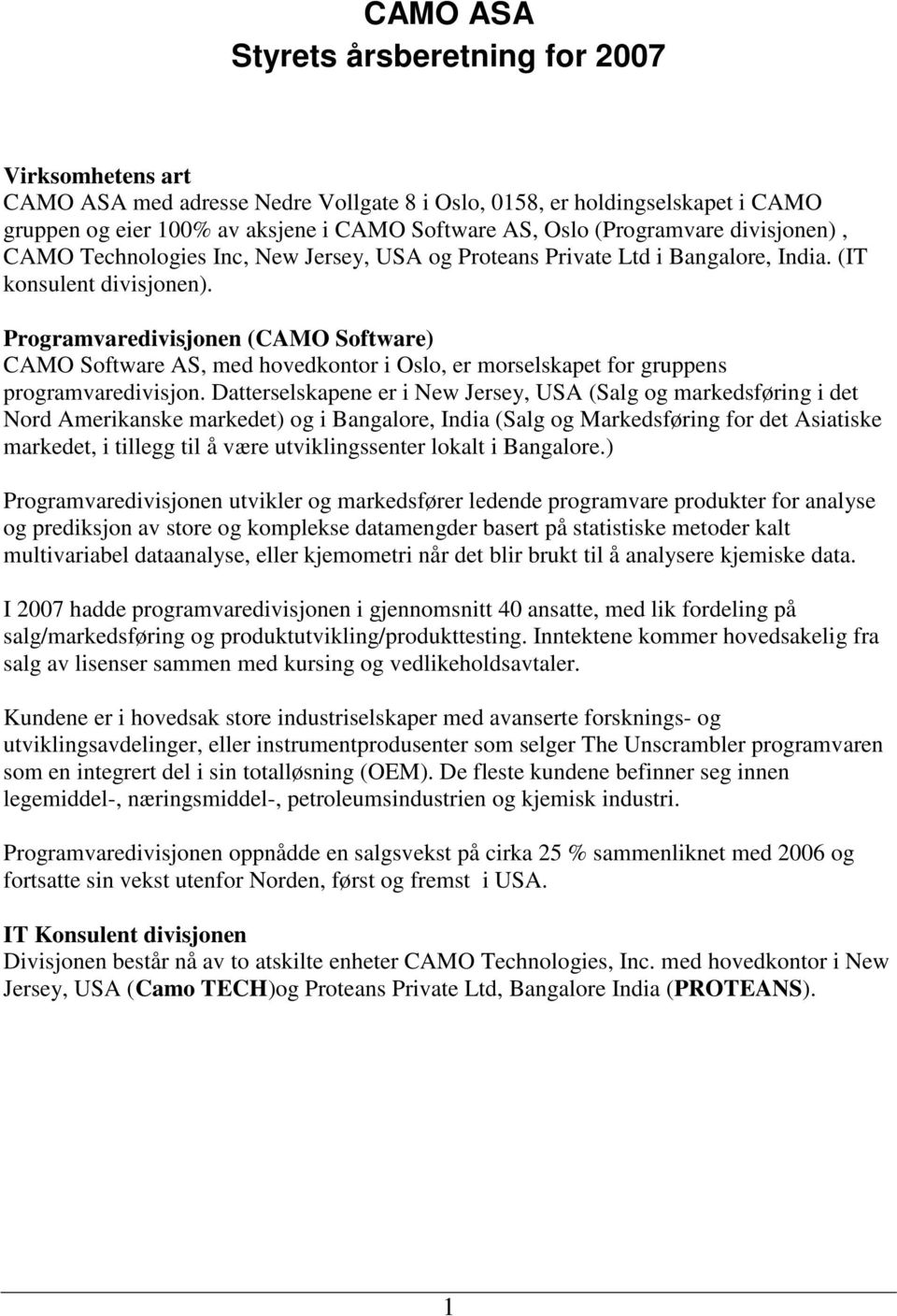 Programvaredivisjonen (CAMO Software) CAMO Software AS, med hovedkontor i Oslo, er morselskapet for gruppens programvaredivisjon.