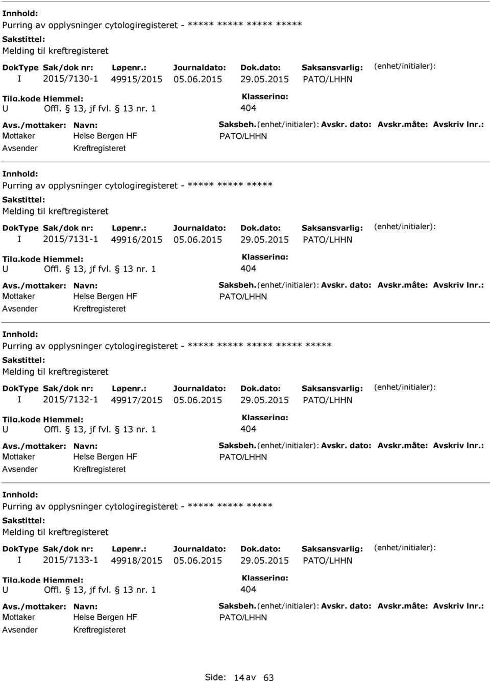 av opplysninger cytologiregisteret - ***** ***** ***** ***** ***** Melding til kreftregisteret 2015/7132-1 49917/2015 ATO/LHHN 404 ATO/LHHN Kreftregisteret