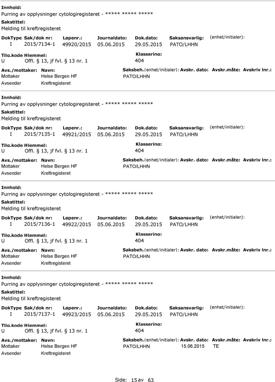 opplysninger cytologiregisteret - ***** ***** ***** Melding til kreftregisteret 2015/7136-1 49922/2015 ATO/LHHN 404 ATO/LHHN Kreftregisteret urring av