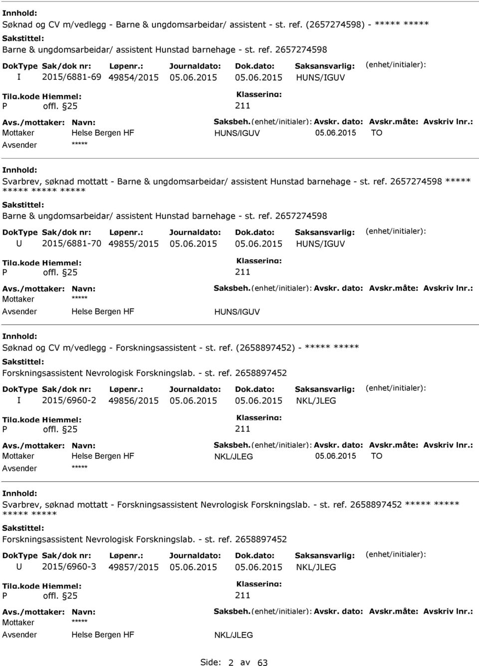 2657274598 2015/6881-69 49854/2015 HNS/GV HNS/GV TO ***** Svarbrev, søknad mottatt - Barne & ungdomsarbeidar/ assistent Hunstad barnehage - st. ref.