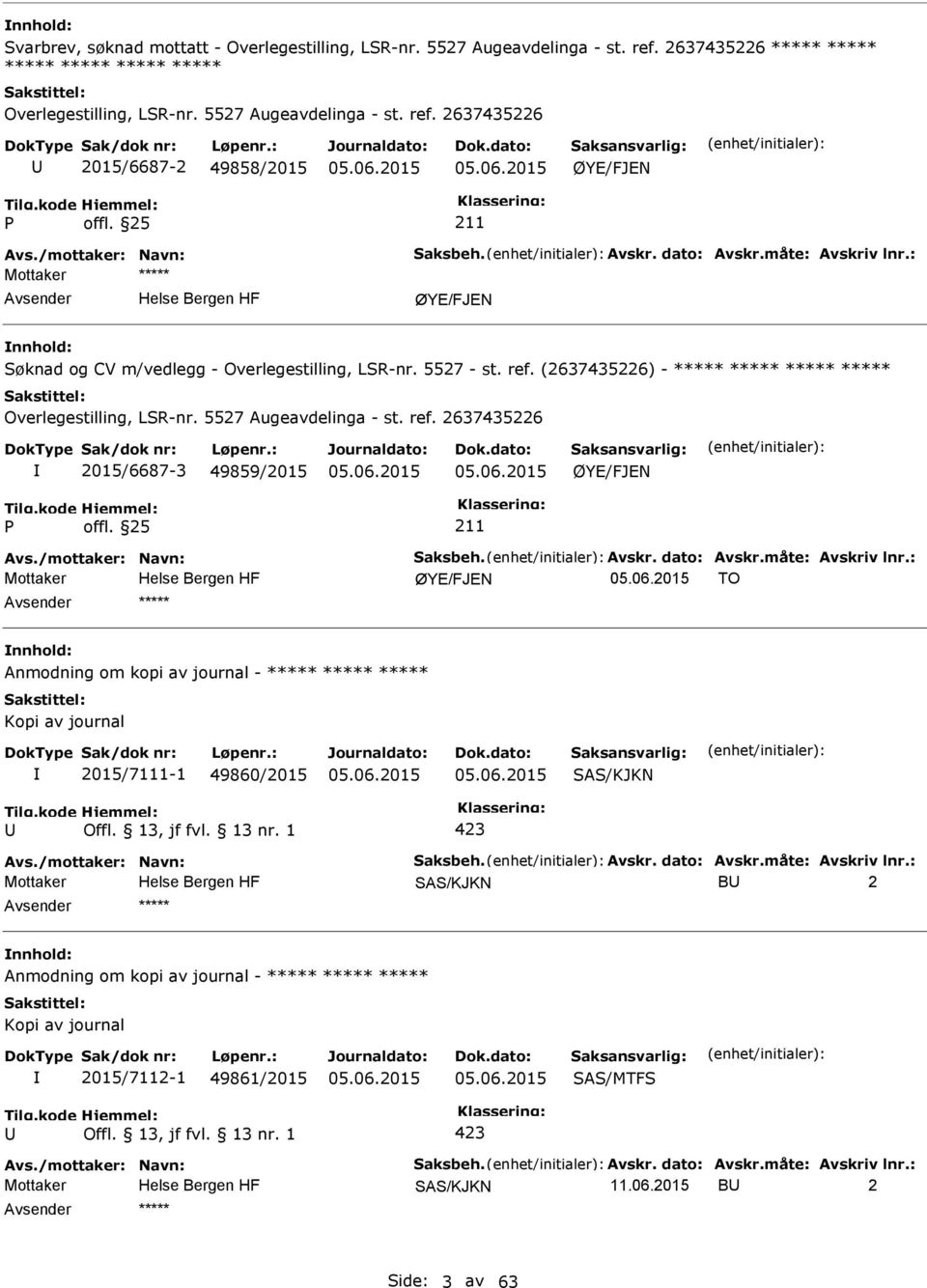 2637435226 2015/6687-2 49858/2015 ØYE/FJEN ØYE/FJEN Søknad og CV m/vedlegg - Overlegestilling, LSR-nr. 5527 - st. ref.