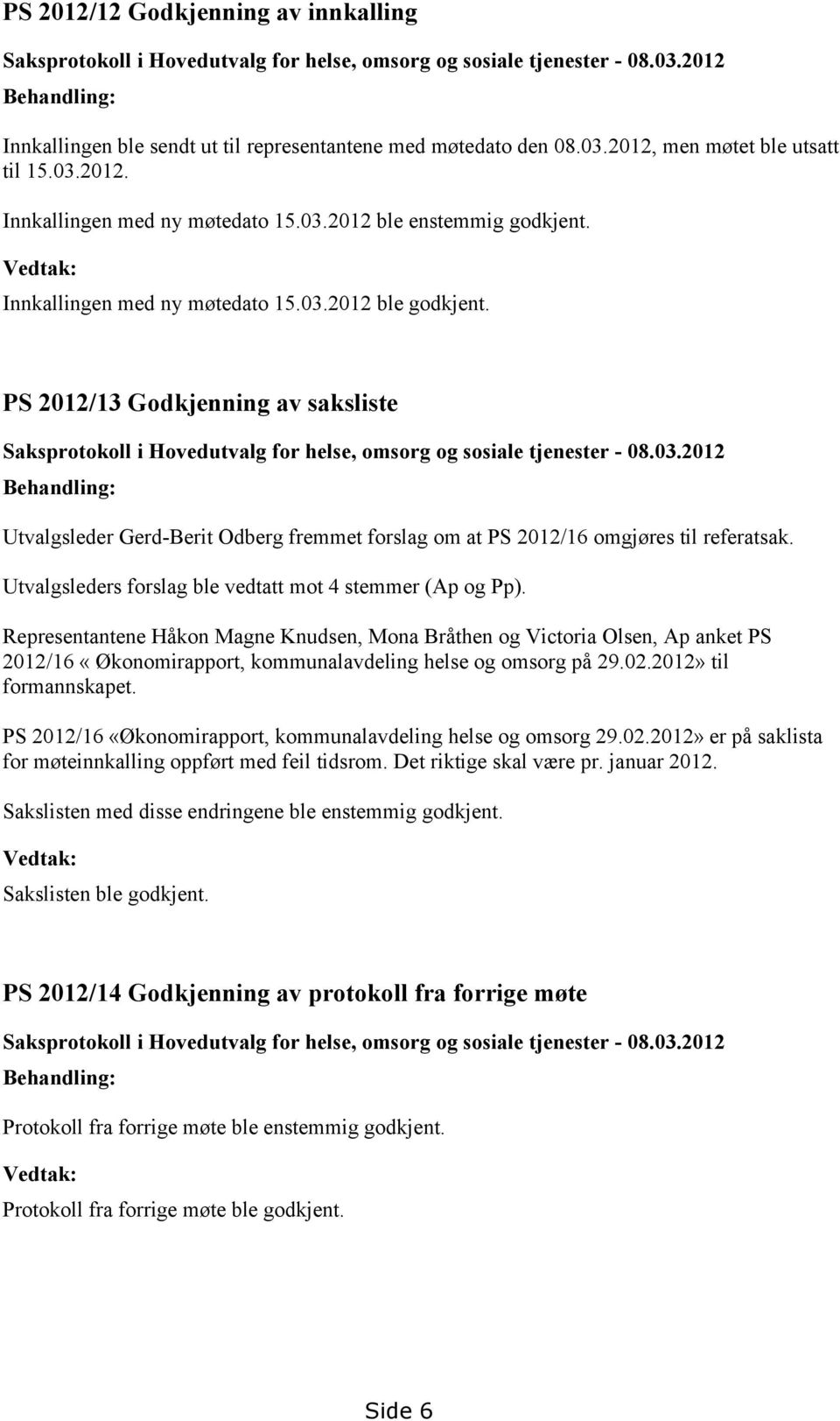 PS 2012/13 Godkjenning av saksliste Saksprotokoll i Hovedutvalg for helse, omsorg og sosiale tjenester - 08.03.