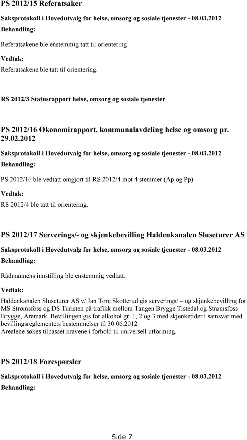 RS 2012/3 Statusrapport helse, omsorg og sosiale tjenester PS 2012/16 Økonomirapport, kommunalavdeling helse og omsorg pr. 29.02.