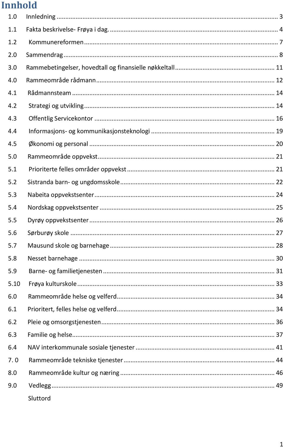 0 Rammeområde oppvekst... 21 5.1 Prioriterte felles områder oppvekst... 21 5.2 Sistranda barn- og ungdomsskole... 22 5.3 Nabeita oppvekstsenter... 24 5.4 Nordskag oppvekstsenter... 25 5.