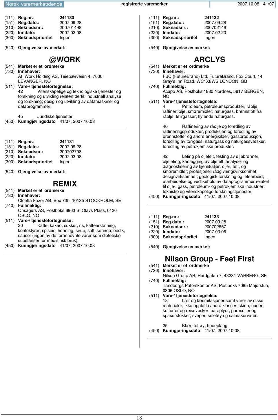 utvikling av datamaskiner og dataprogrammer. 45 Juridiske tjenester. (111) Reg.nr.: 241131 (151) Reg.dato.: 2007.09.28 (210) Søknadsnr.: 200702708 (220) Inndato: 2007.03.