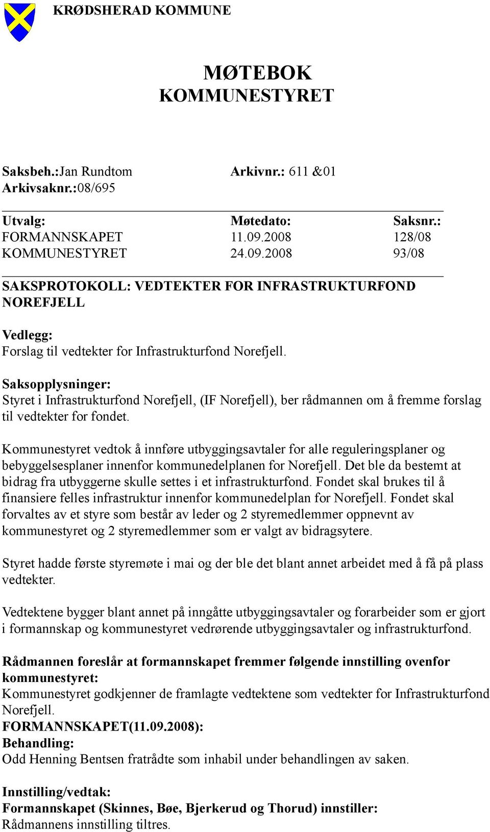 Saksopplysninger: Styret i Infrastrukturfond Norefjell, (IF Norefjell), ber rådmannen om å fremme forslag til vedtekter for fondet.