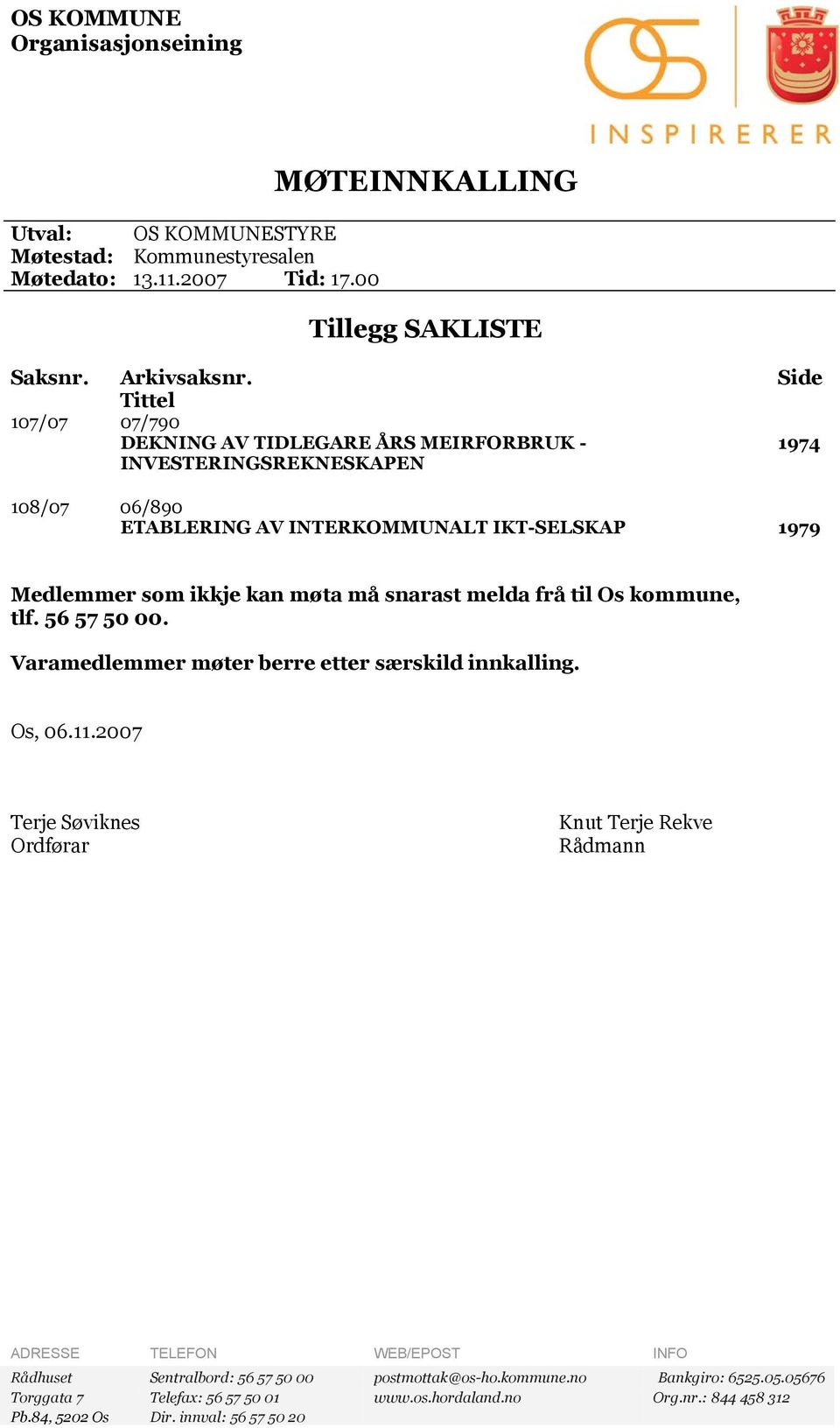 snarast melda frå til Os kommune, tlf. 56 57 50 00. Varamedlemmer møter berre etter særskild innkalling. Os, 06.11.