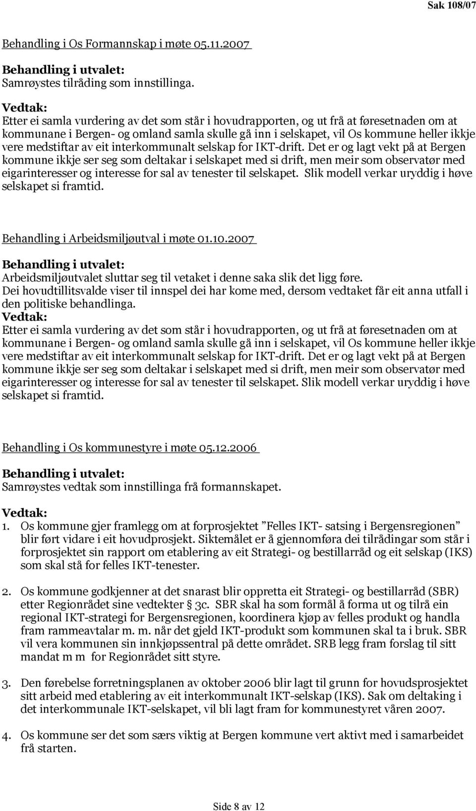 medstiftar av eit interkommunalt selskap for IKT-drift.