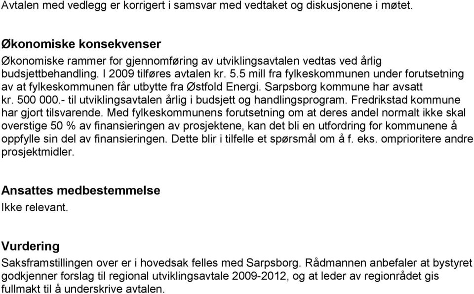 - til utviklingsavtalen årlig i budsjett og handlingsprogram. Fredrikstad kommune har gjort tilsvarende.