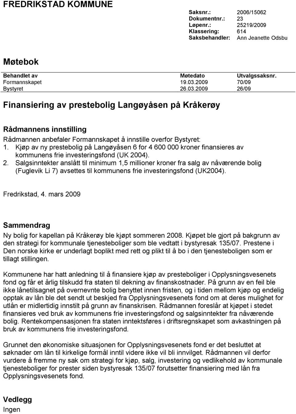 Kjøp av ny prestebolig på Langøyåsen 6 for 4 600 000 kroner finansieres av kommunens frie investeringsfond (UK 20