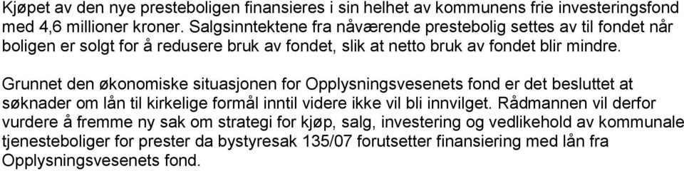 Grunnet den økonomiske situasjonen for Opplysningsvesenets fond er det besluttet at søknader om lån til kirkelige formål inntil videre ikke vil bli innvilget.