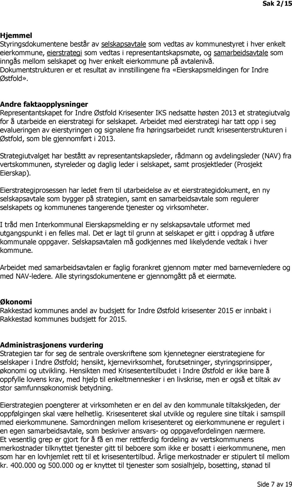 Andre faktaopplysninger Representantskapet for Indre Østfold Krisesenter IKS nedsatte høsten 2013 et strategiutvalg for å utarbeide en eierstrategi for selskapet.