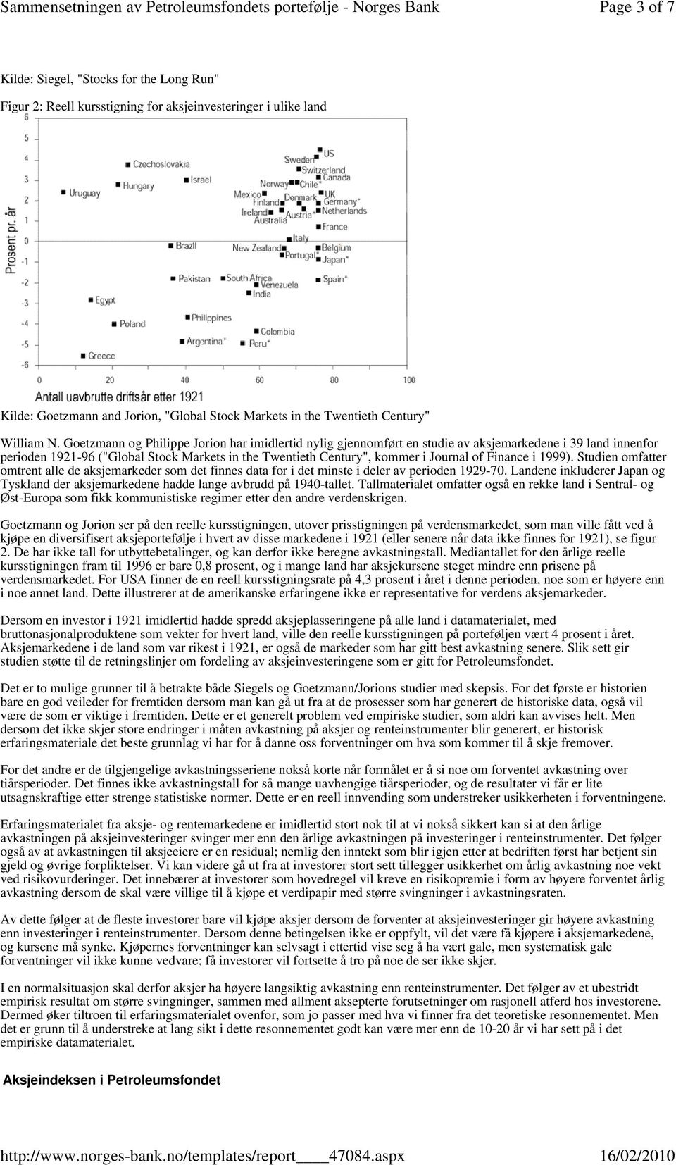 Goetzmann og Philippe Jorion har imidlertid nylig gjennomført en studie av aksjemarkedene i 39 land innenfor perioden 1921-96 ("Global Stock Markets in the Twentieth Century", kommer i Journal of