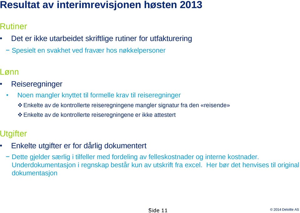 «reisende» Enkelte av de kontrollerte reiseregningene er ikke attestert Enkelte utgifter er for dårlig dokumentert Dette gjelder særlig i tilfeller med fordeling