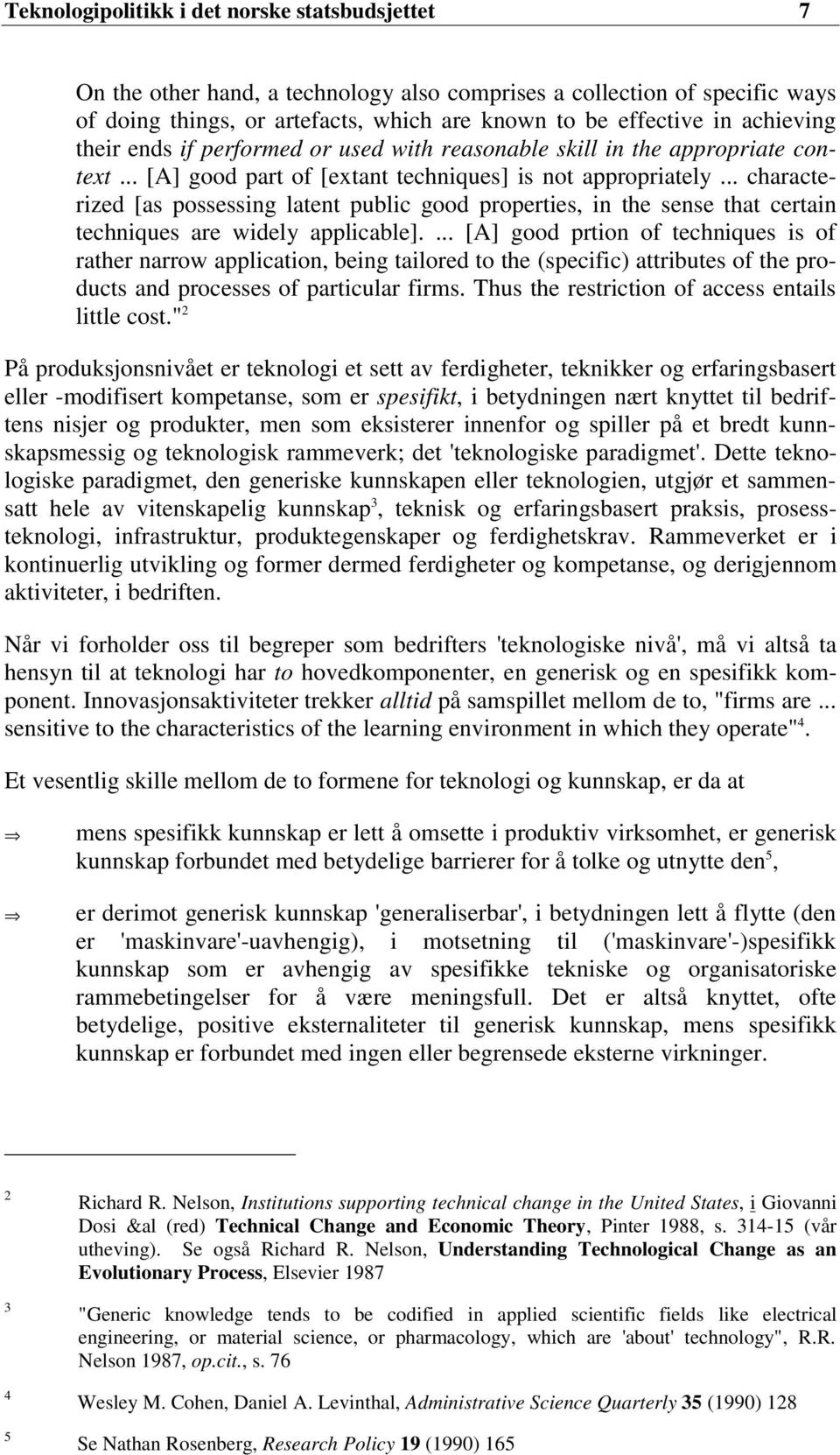 .. characterized [as possessing latent public good properties, in the sense that certain techniques are widely applicable].