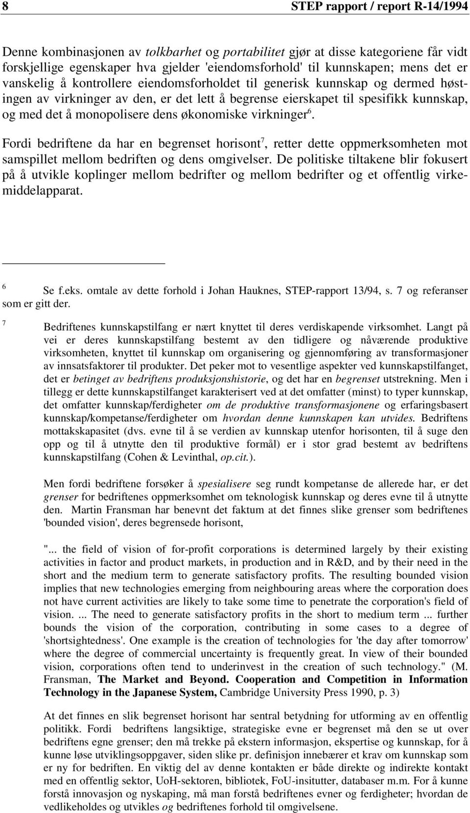 økonomiske virkninger 6. Fordi bedriftene da har en begrenset horisont 7, retter dette oppmerksomheten mot samspillet mellom bedriften og dens omgivelser.