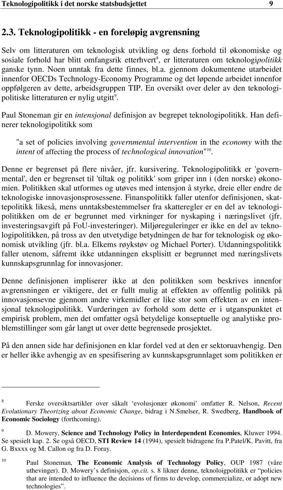 teknologipolitikk ganske tynn. Noen unntak fra dette finnes, bl.a. gjennom dokumentene utarbeidet innenfor OECDs Technology-Economy Programme og det løpende arbeidet innenfor oppfølgeren av dette, arbeidsgruppen TIP.