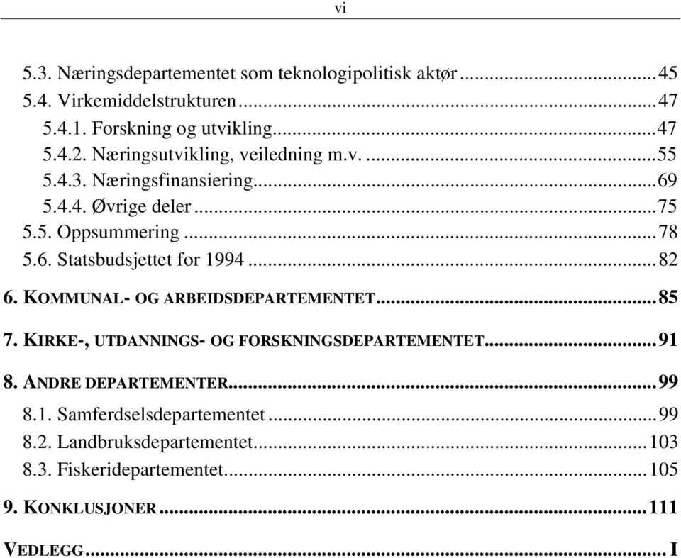 ..82 6. KOMMUNAL- OG ARBEIDSDEPARTEMENTET...85 7. KIRKE-, UTDANNINGS- OG FORSKNINGSDEPARTEMENTET...91 8. ANDRE DEPARTEMENTER...99 8.1. Samferdselsdepartementet.