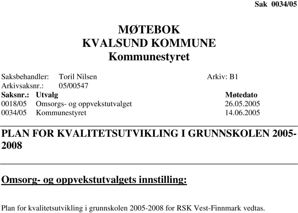 06.2005 PLAN FOR KVALITETSUTVIKLING I GRUNNSKOLEN 2005-2008 Omsorg- og oppvekstutvalgets