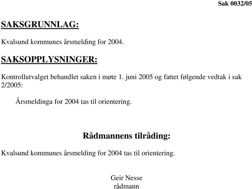 juni 2005 og fattet følgende vedtak i sak 2/2005: Årsmeldinga for 2004 tas til