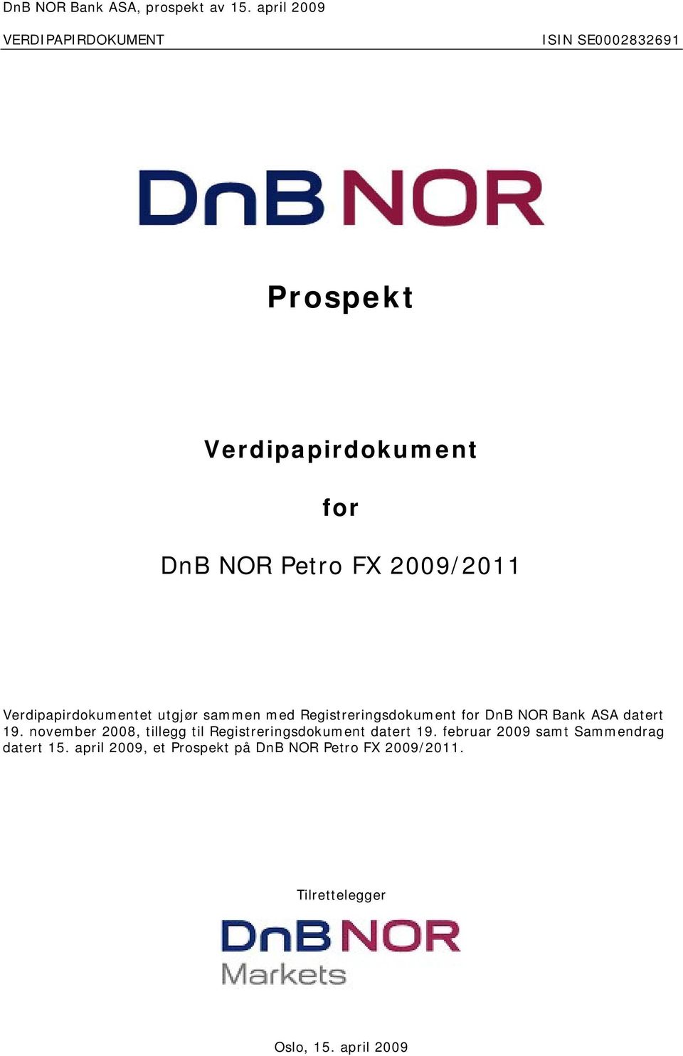 november 2008, tillegg til Registreringsdokument datert 19. februar 2009 samt Sammendrag datert 15.