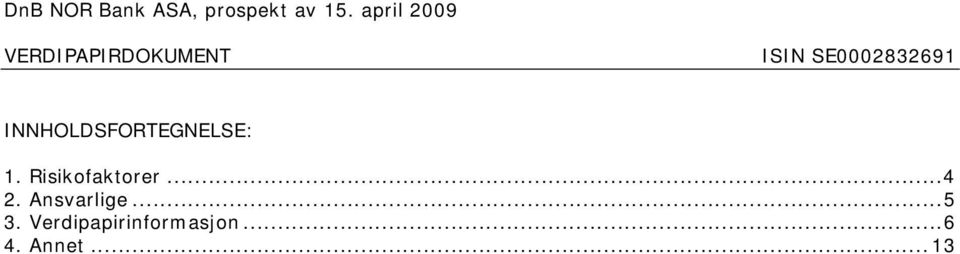 Verdipapirinformasjon...6 4. Annet.