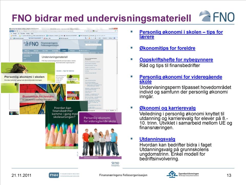 Økonomi og karrierevalg Veiledning i personlig økonomi knyttet til utdanning og karrierevalg for elever på 8.- 10. trinn.
