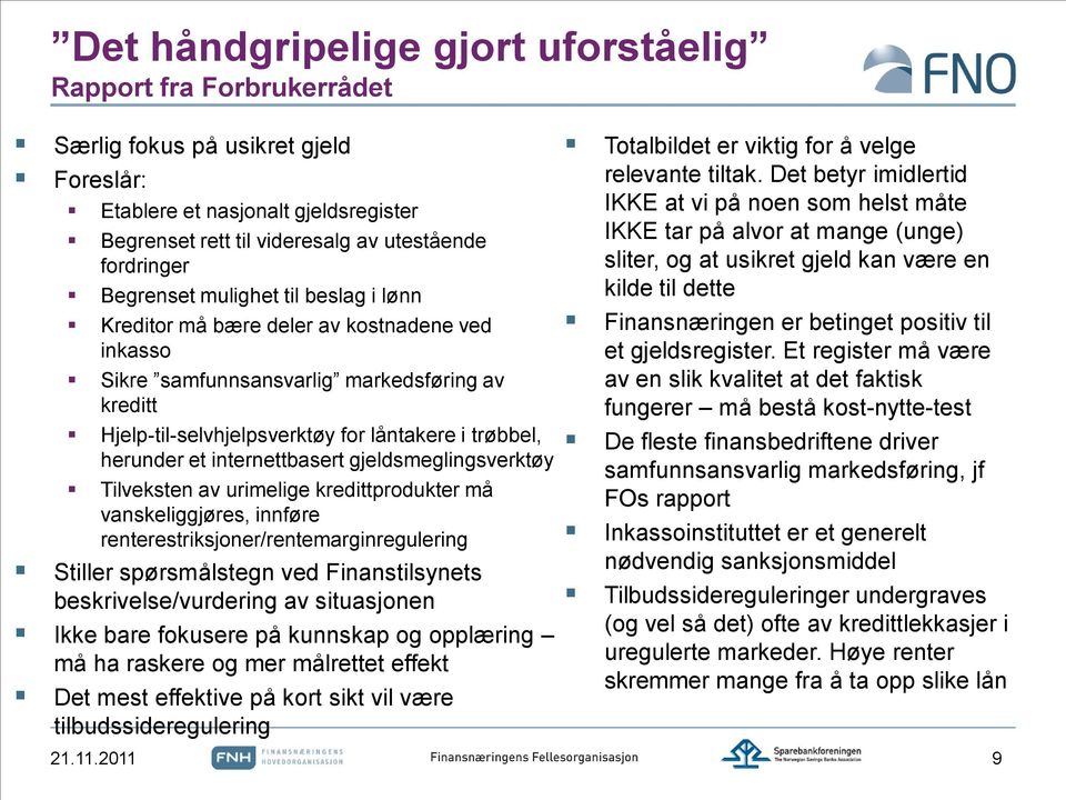 internettbasert gjeldsmeglingsverktøy Tilveksten av urimelige kredittprodukter må vanskeliggjøres, innføre renterestriksjoner/rentemarginregulering Stiller spørsmålstegn ved Finanstilsynets