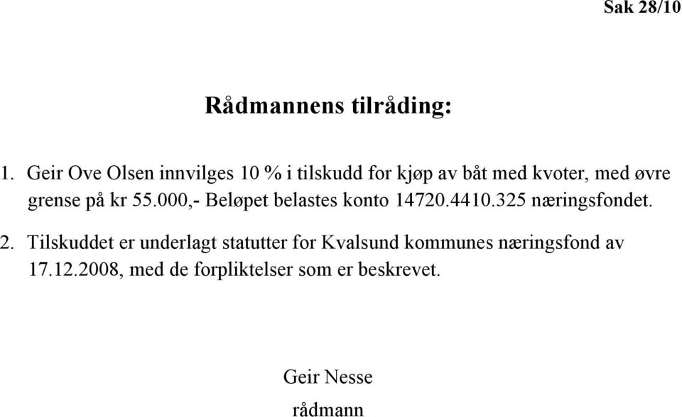 grense på kr 55.000,- Beløpet belastes konto 14720.4410.325 næringsfondet. 2.