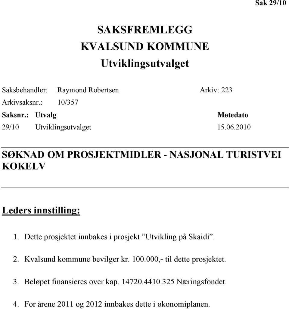 2010 SØKNAD OM PROSJEKTMIDLER - NASJONAL TURISTVEI KOKELV Leders innstilling: 1.