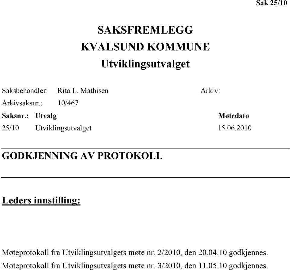 2010 GODKJENNING AV PROTOKOLL Leders innstilling: Møteprotokoll fra Utviklingsutvalgets møte nr.