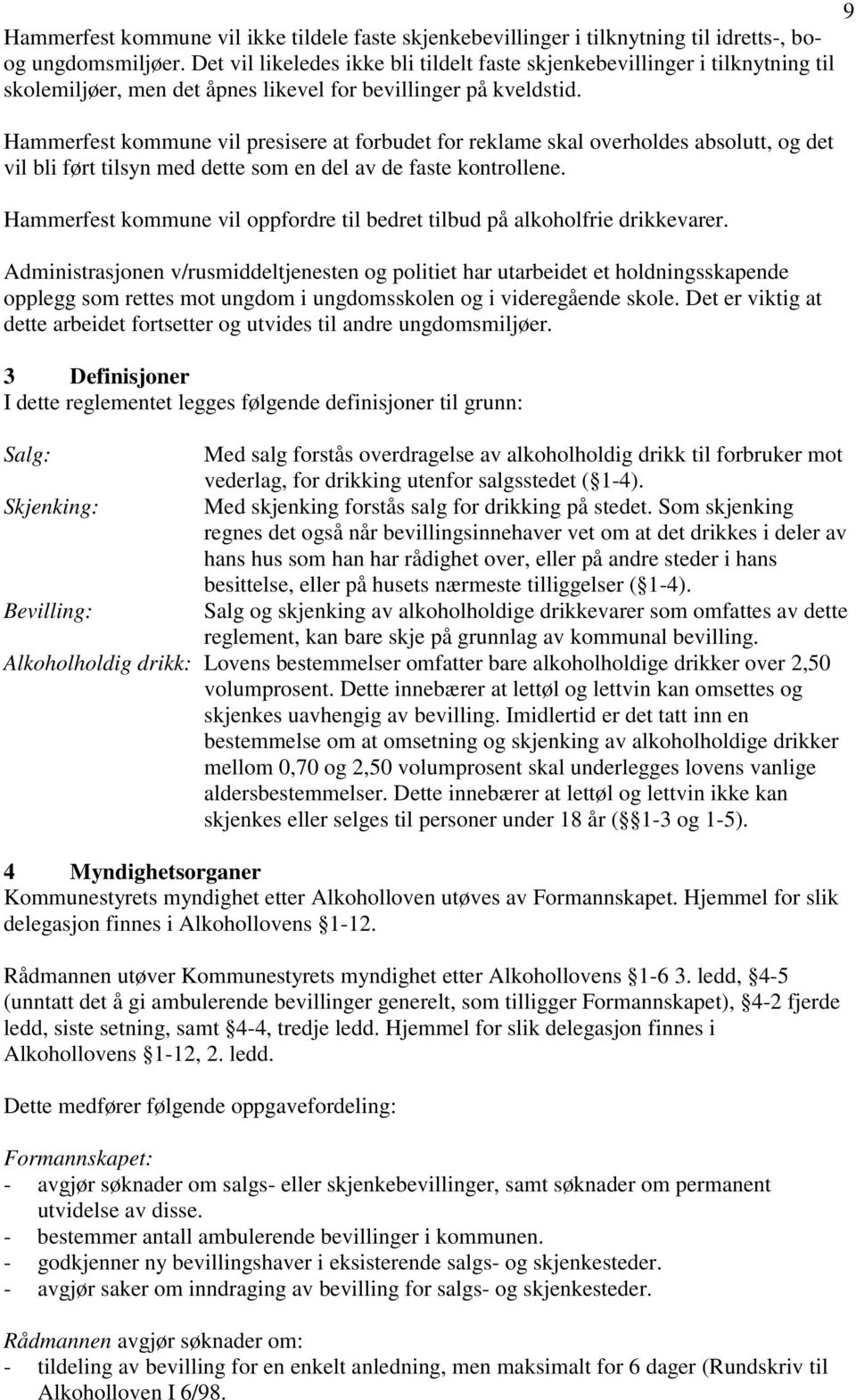 Hammerfest kommune vil presisere at forbudet for reklame skal overholdes absolutt, og det vil bli ført tilsyn med dette som en del av de faste kontrollene.