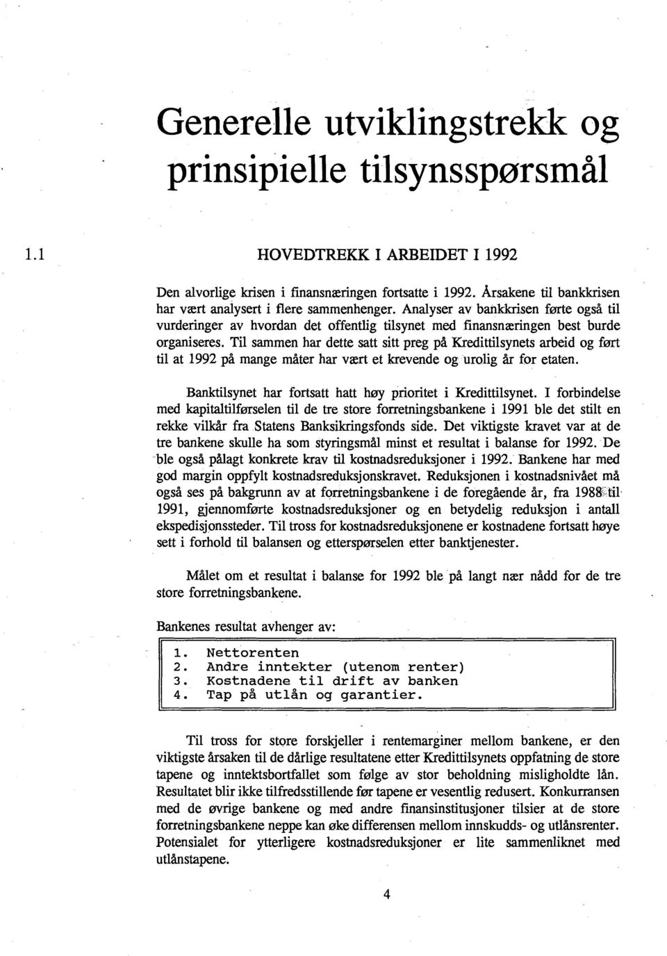 Til sammen har dette satt sitt preg på Kredittilsynets arbeid og ført til at 1992 på mange måter har vært et krevende og urolig år for etaten.