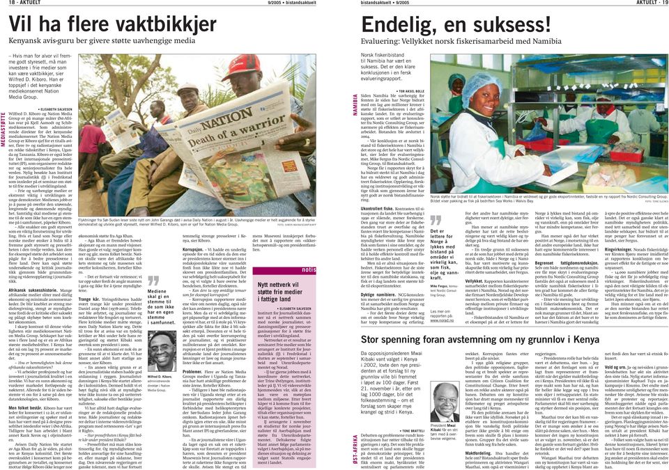 Han er toppsjef i det kenyanske mediekonsernet Nation Media Group. ELISABETH SALVESEN Wilfred D. Kiboro og Nation Media Group er på mange måter Øst-Afrikas svar på Kjell Aamodt og Schibsted-konsernet.